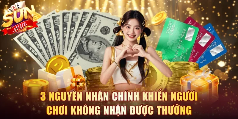 3 nguyên nhân chính khiến người chơi không nhận được thưởng