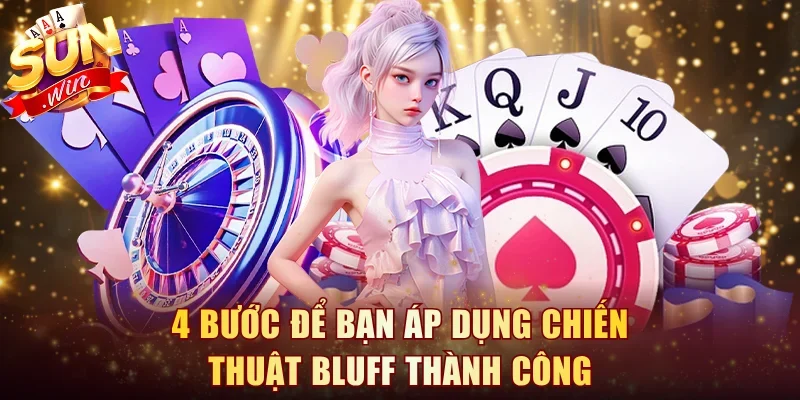 4 bước để bạn áp dụng chiến thuật bluff thành công