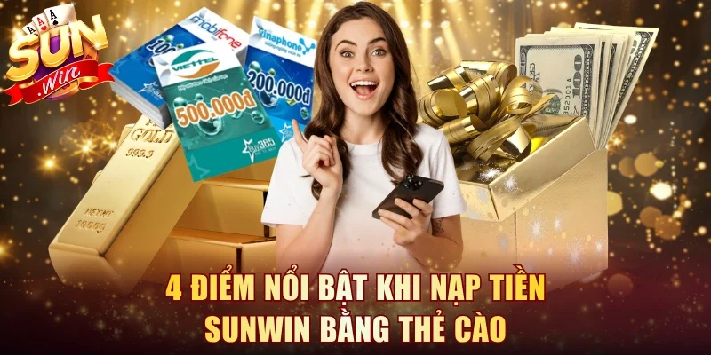 4 điểm nổi bật khi nạp tiền Sunwin bằng thẻ cào
