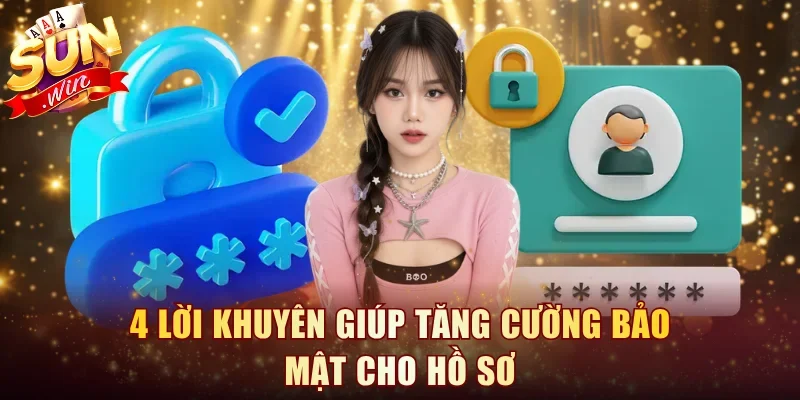 4 lời khuyên giúp tăng cường bảo mật cho hồ sơ