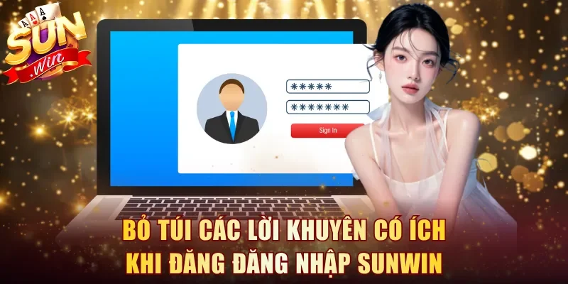 Bỏ túi các lời khuyên có ích khi đăng đăng nhập Sunwin