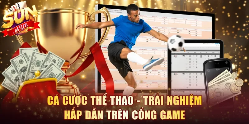 Cá cược thể thao - Trải nghiệm hấp dẫn trên cổng game trực tuyến
