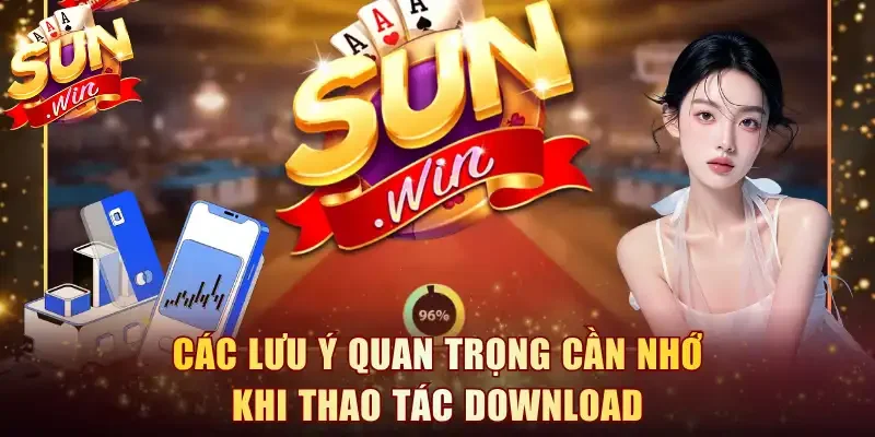 Các lưu ý quan trọng cần nhớ khi thao tác download