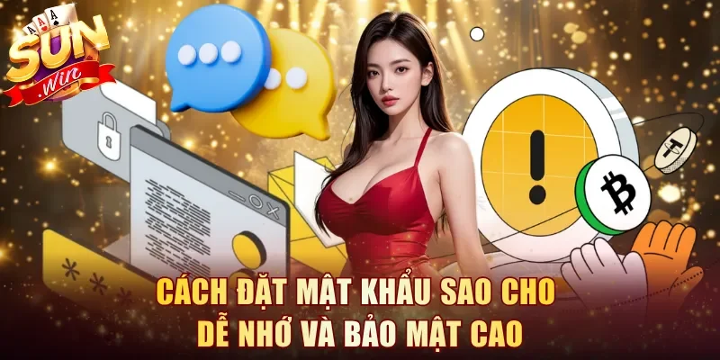 Cách đặt mật khẩu sao cho dễ nhớ và bảo mật cao