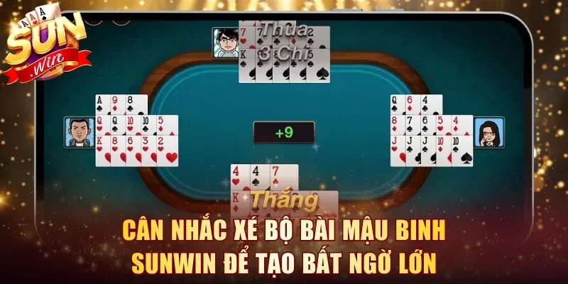 Cân nhắc xé bộ bài Mậu Binh Sunwin để tạo bất ngờ lớn