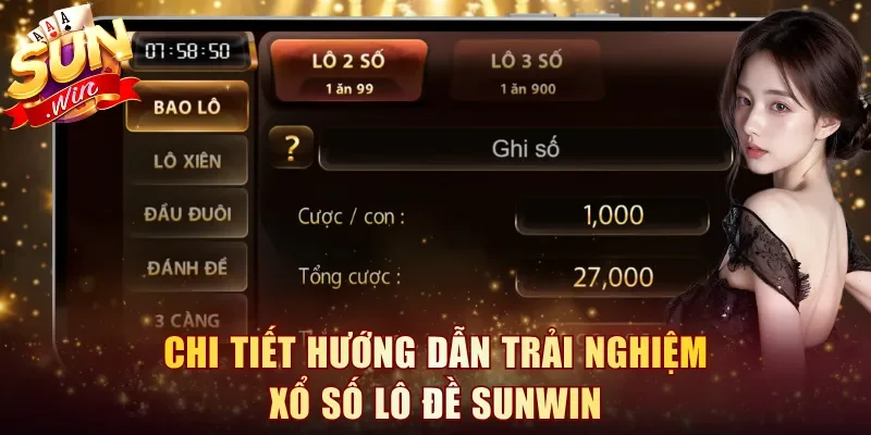 Chi tiết hướng dẫn trải nghiệm Xổ Số Lô Đề Sunwin