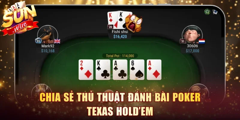 Chia sẻ thủ thuật đánh bài Poker Texas Hold’em
