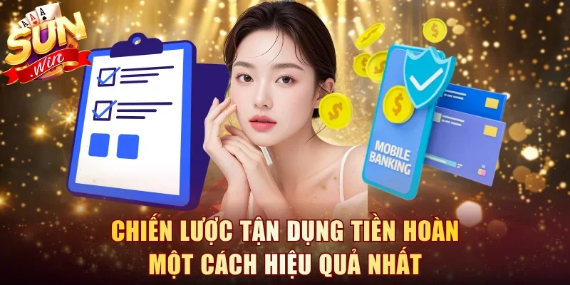 Chiến lược tận dụng tiền hoàn một cách hiệu quả nhất