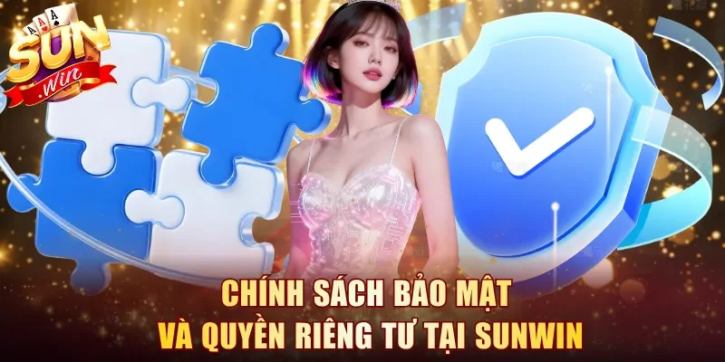 Chính Sách Bảo Mật Và Quyền Riêng Tư Tại Cổng Sunwin