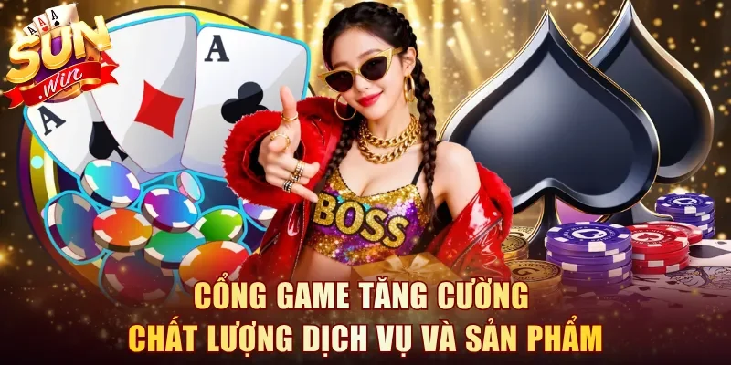 Cổng game tăng cường chất lượng dịch vụ và sản phẩm