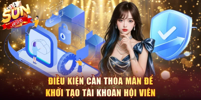 Điều kiện cần thỏa mãn để khởi tạo tài khoản hội viên