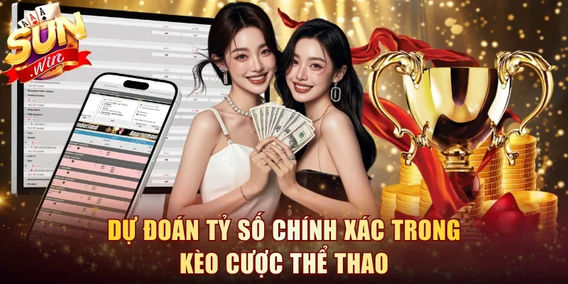 Dự đoán tỷ số chính xác trong kèo cược thể thao