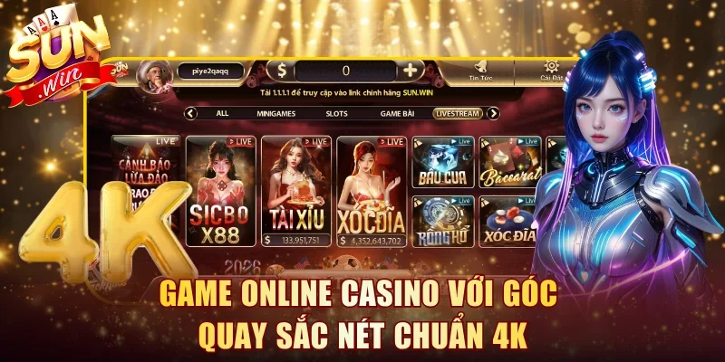 Game online Casino với góc quay sắc nét chuẩn 4K