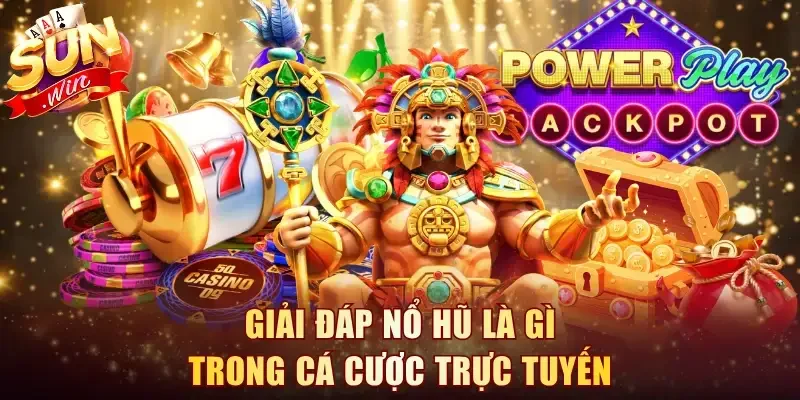 Giải đáp nổ hũ là gì trong cá cược trực tuyến