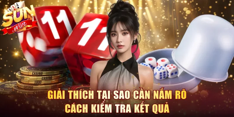 Giải thích tại sao cần nắm rõ cách kiểm tra kết quả