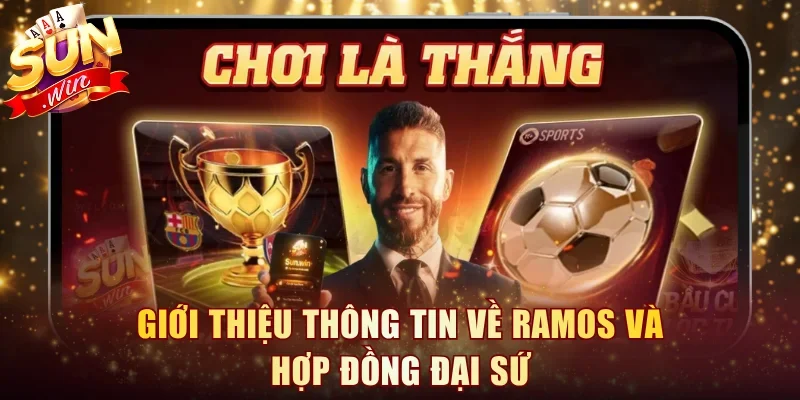 Giới thiệu thông tin về Ramos và hợp đồng đại sứ
