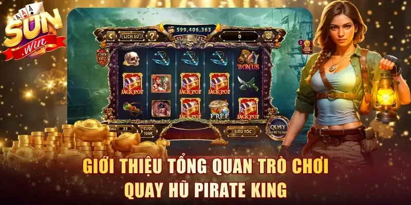 Giới thiệu tổng quan trò chơi quay hũ Pirate King