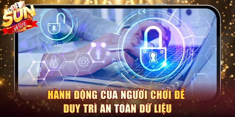 Hành động của người chơi để duy trì an toàn dữ liệu