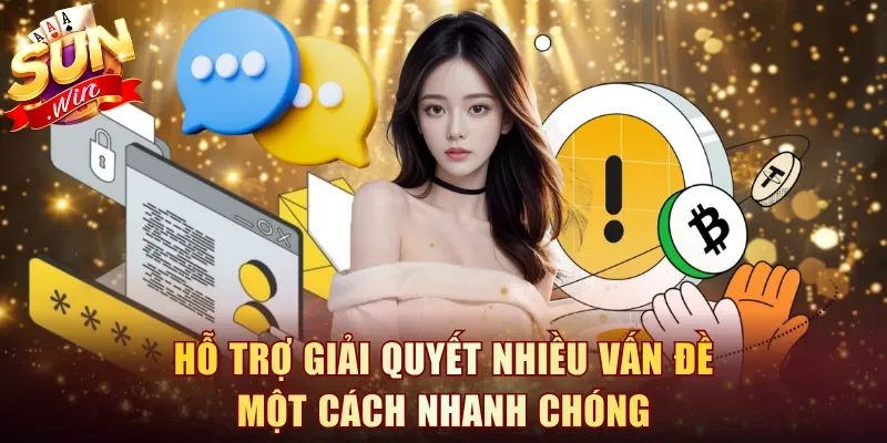 Hỗ trợ giải quyết nhiều vấn đề một cách nhanh chóng