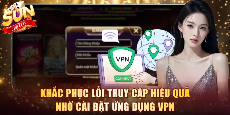 Khắc phục lỗi truy cập hiệu quả nhờ cài đặt ứng dụng VPN