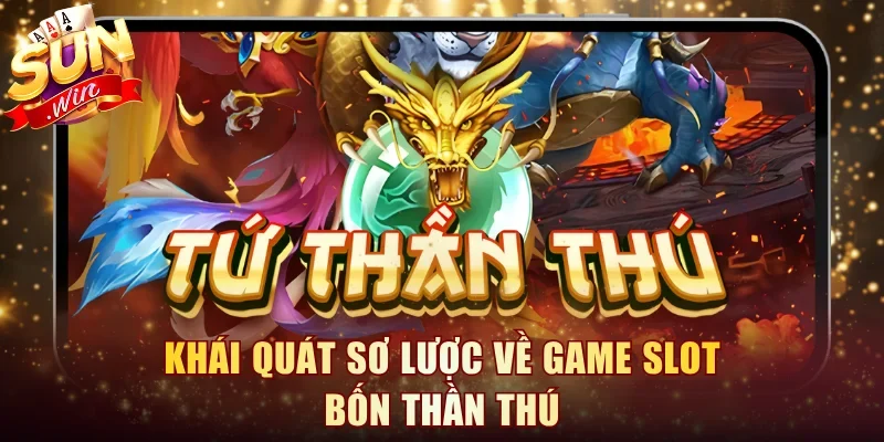 Khái quát sơ lược về game slot Bốn Thần Thú