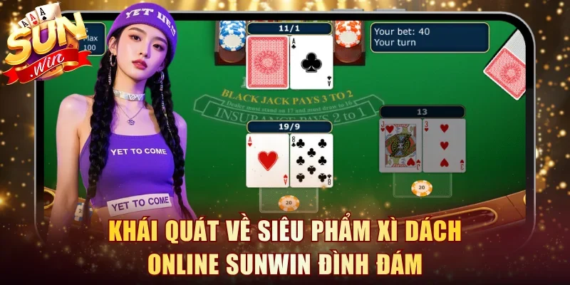 Khái quát về siêu phẩm Xì Dách online Sunwin đình đám