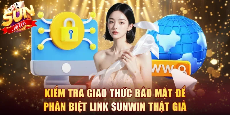 Kiểm tra giao thức bảo mật để phân biệt link Sunwin thật giả