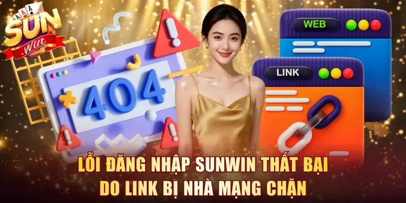 Lỗi đăng nhập vào Sunwin thất bại do link bị nhà mạng chặn