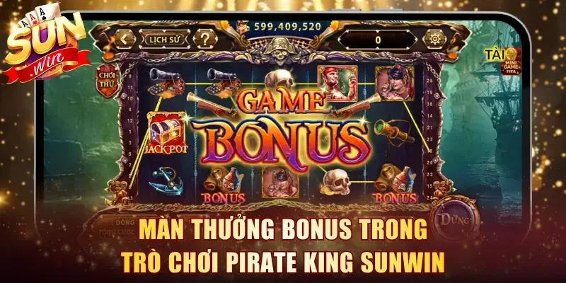 Màn thưởng Bonus trong trò chơi Pirate King Sunwin