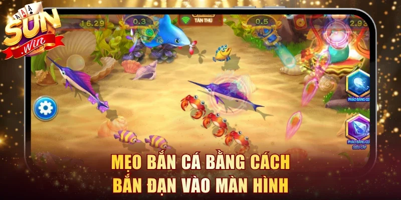 Mẹo bắn cá bằng cách bắn đạn vào màn hình