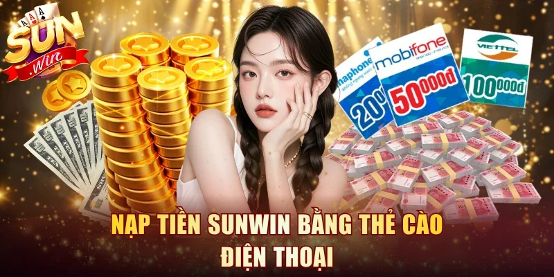 Nạp Tiền Sunwin Bằng Thẻ Cào Điện Thoại