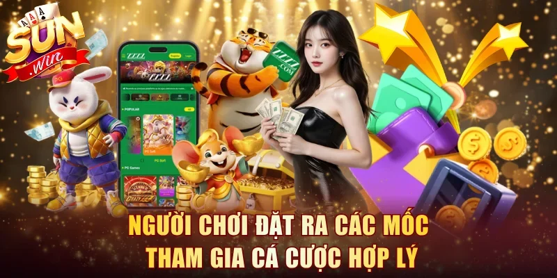 Người chơi đặt ra các mốc tham gia cá cược hợp lý