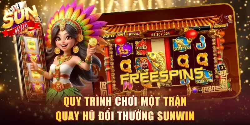 Quy trình chơi một trận quay hũ đổi thưởng Sunwin