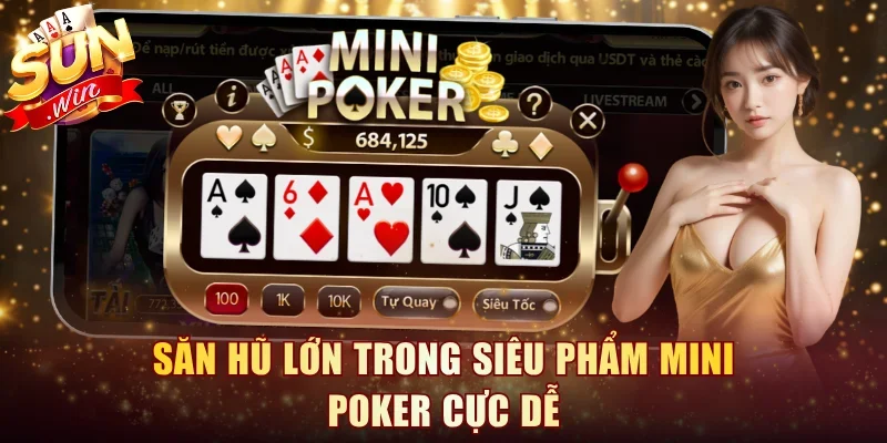 Săn hũ lớn trong siêu phẩm Mini Poker cực dễ