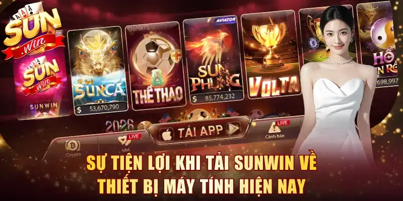 Sự tiện lợi khi tải Sunwin về thiết bị máy tính hiện nay