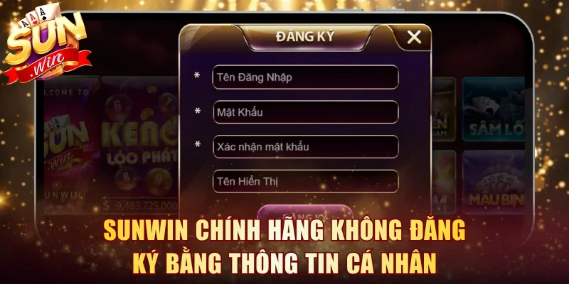 Sunwin chính hãng không đăng ký bằng thông tin cá nhân