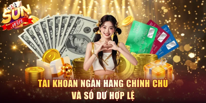 Tài khoản ngân hàng chính chủ và số dư hợp lệ