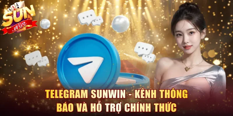 Telegram Sunwin - Kênh Thông Báo Và Hỗ Trợ Chính Thức