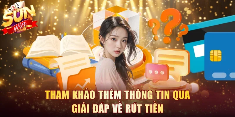 Tham khảo thêm thông tin qua giải đáp về rút tiền