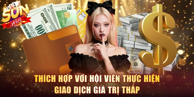 Thích hợp với hội viên thực hiện giao dịch giá trị thấp