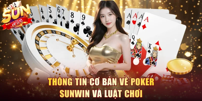 Thông tin cơ bản về poker Sunwin và luật chơi