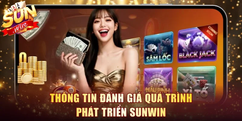 Thông tin đánh giá quá trình phát triển Sunwin