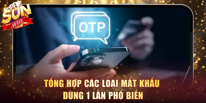 Tổng hợp các loại mật khẩu dùng 1 lần phổ biến