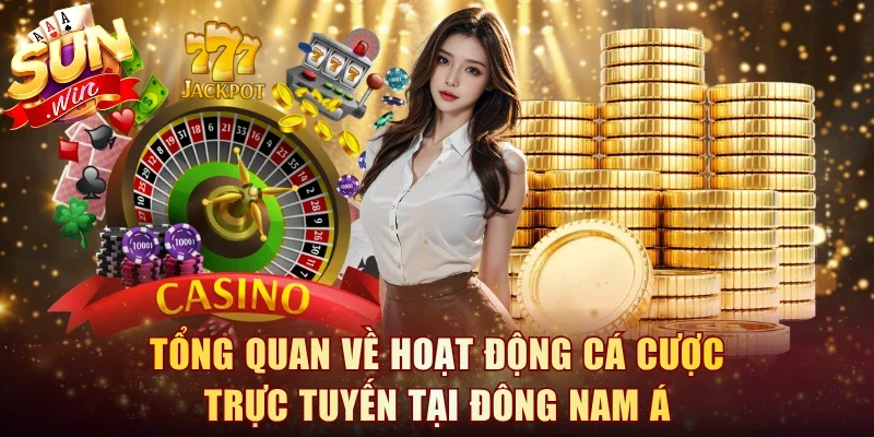 Tổng quan về hoạt động cá cược trực tuyến tại Đông Nam Á