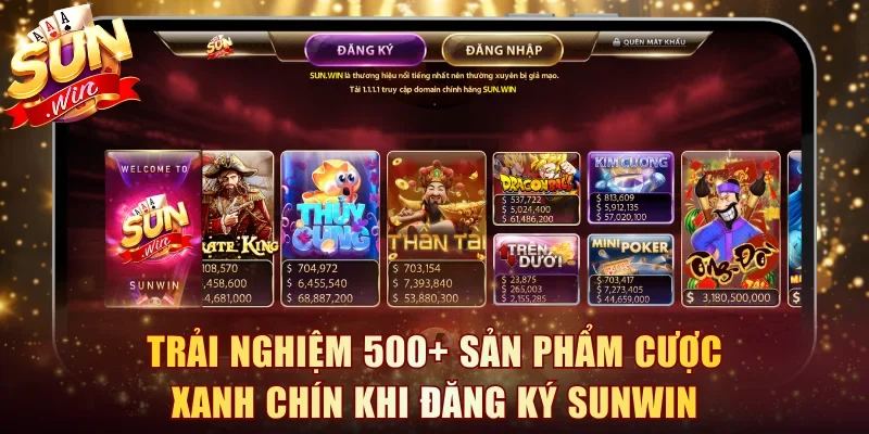 Trải nghiệm 500+ sản phẩm cược xanh chín khi đăng ký SUNWIN