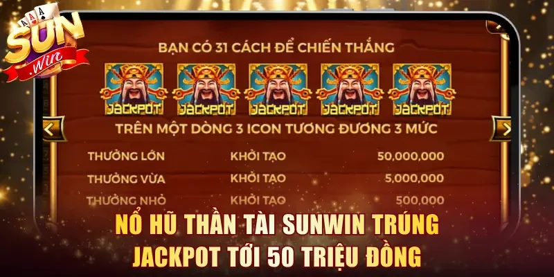 Nổ Hũ Thần Tài Sunwin trúng jackpot tới 50 triệu đồng