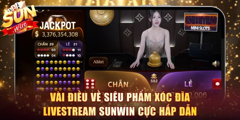 Vài điều về siêu phẩm Xóc Đĩa Livestream Sunwin cực hấp dẫn