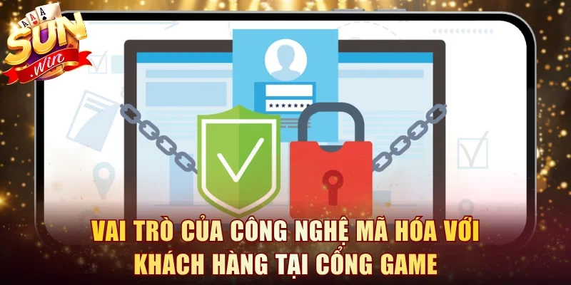 Vai trò của công nghệ mã hóa với khách hàng tại cổng game